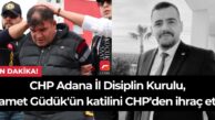 CHP Adana İl Disiplin Kurulu, Samet Güdük’ün katilini CHP’den ihraç etti.